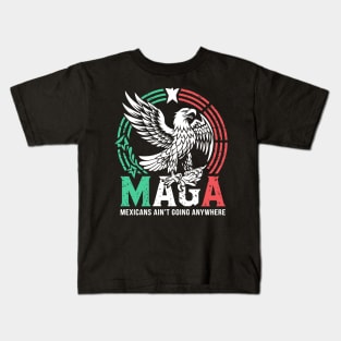 Mexicans Aint Going Anywhere Pride Mexico Immigrant Roots Kids T-Shirt